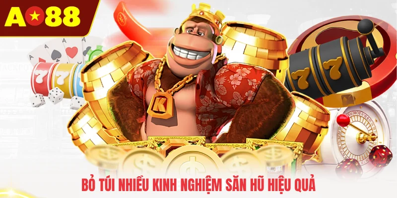 Bỏ túi nhiều kinh nghiệm săn hũ hiệu quả