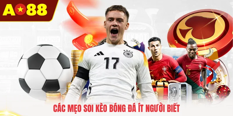 Các mẹo soi kèo bóng đá ít người biết