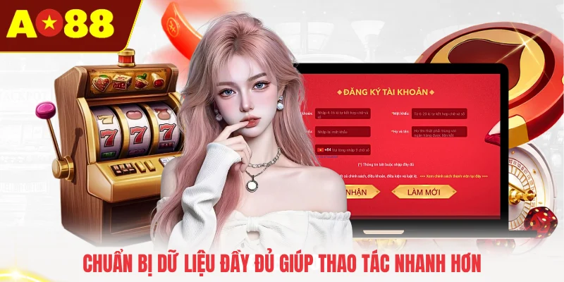 Chuẩn bị dữ liệu đầy đủ giúp thao tác nhanh hơn