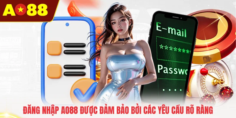 Đăng nhập AO88 được đảm bảo bởi các yêu cầu rõ ràng