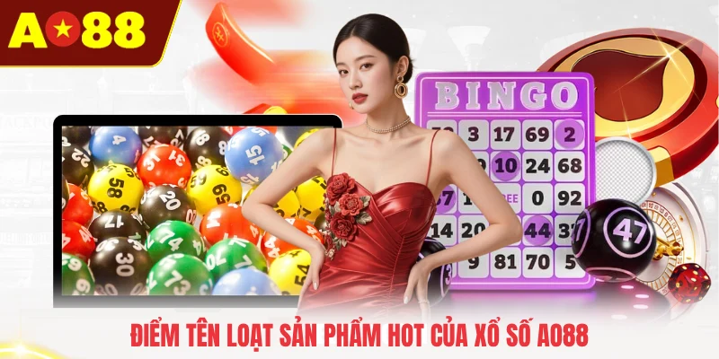 Điểm tên loạt sản phẩm hot của xổ số AO88