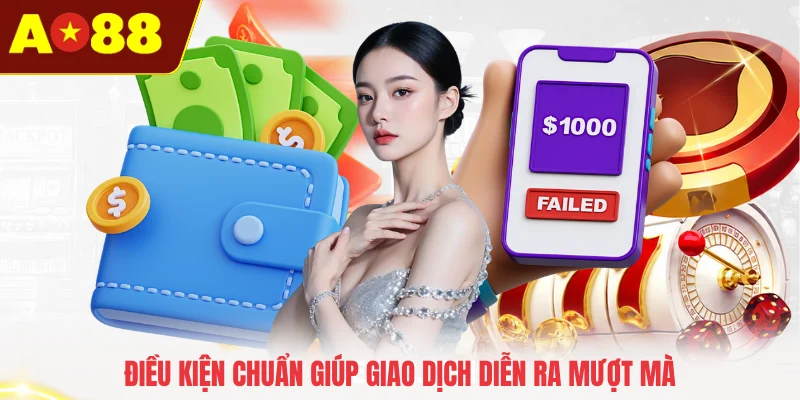 Điều kiện chuẩn giúp giao dịch diễn ra mượt mà