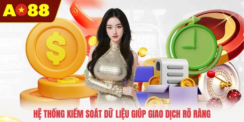 Hệ thống kiểm soát dữ liệu giúp giao dịch rõ ràng