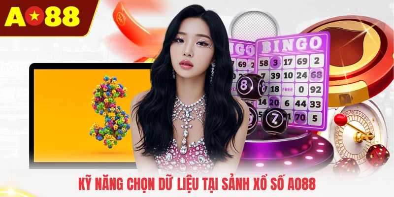 Kỹ năng chọn dữ liệu tại sảnh xổ số AO88