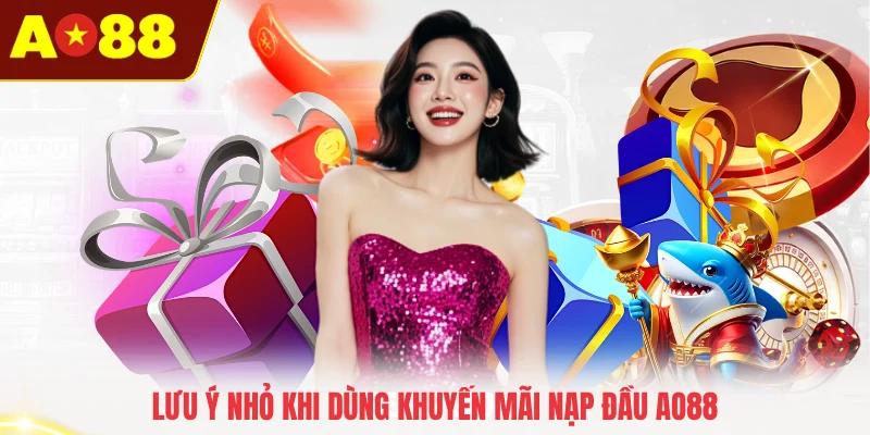 Lưu ý nhỏ khi dùng khuyến mãi nạp đầu AO88
