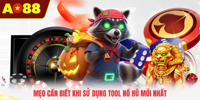 Mẹo cần biết khi sử dụng tool nổ hũ mới nhất