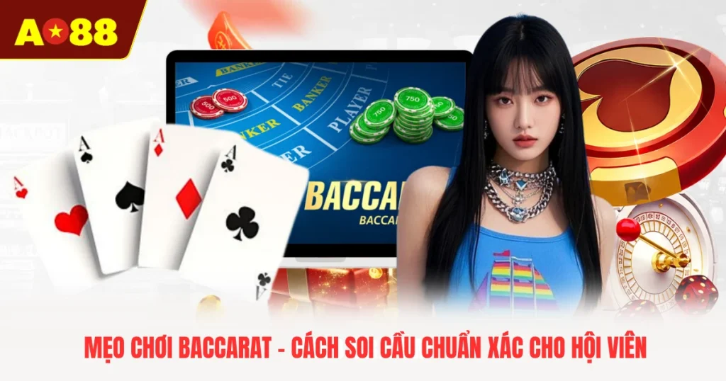 Mẹo Chơi Baccarat - Cách Soi Cầu Chuẩn Xác Cho Hội Viên
