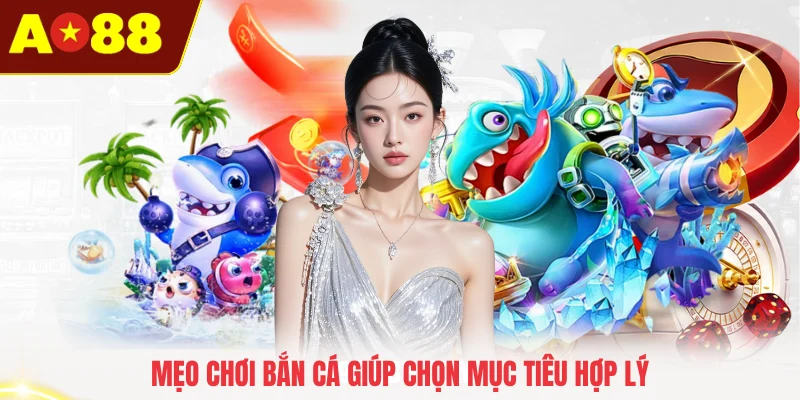 Mẹo chơi bắn cá giúp chọn mục tiêu hợp lý