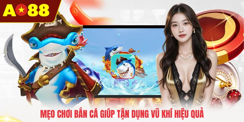 Mẹo chơi bắn cá giúp tận dụng vũ khí hiệu quả