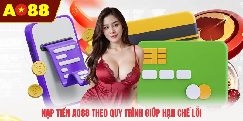 Nạp tiền AO88 theo quy trình giúp hạn chế lỗi