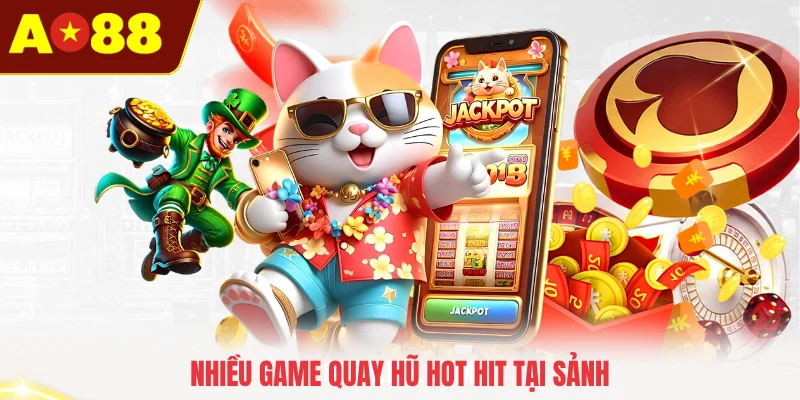 Nhiều game quay hũ hot hit tại sảnh