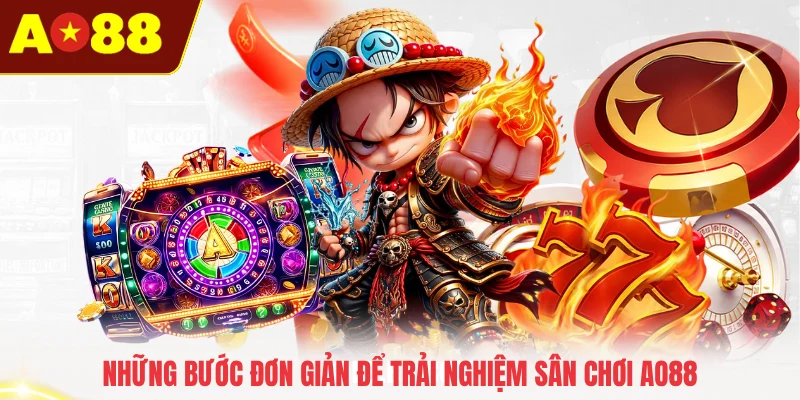 Những bước đơn giản để trải nghiệm sân chơi AO88