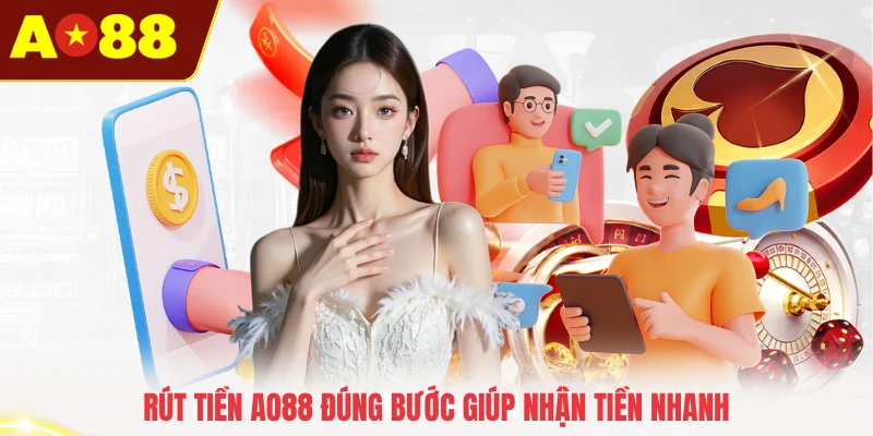 Rút tiền AO88 đúng bước giúp nhận tiền nhanh