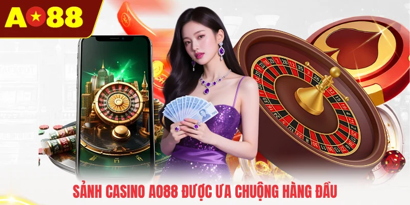 Sảnh casino AO88 được ưa chuộng hàng đầu