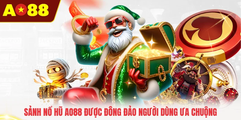Sảnh nổ hũ AO88 được đông đảo người dùng ưa chuộng