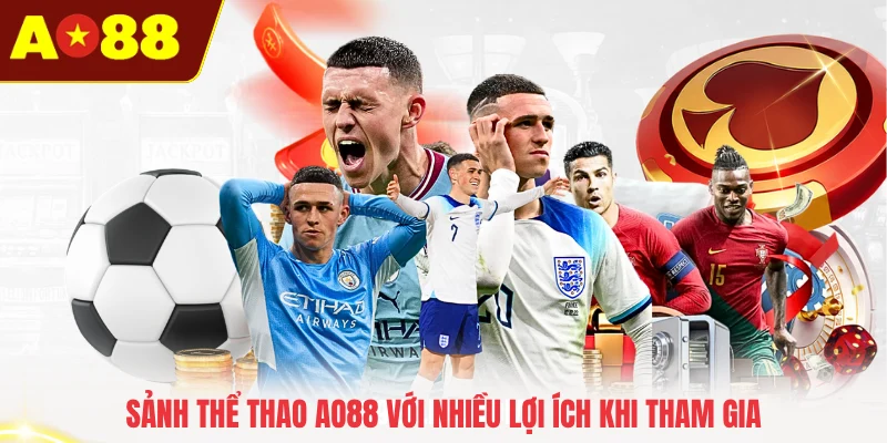 Sảnh thể thao AO88 với nhiều lợi ích khi tham gia