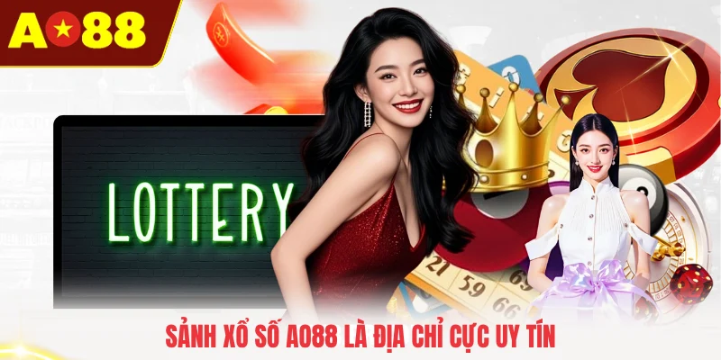 Sảnh xổ số AO88 là địa chỉ cực uy tín