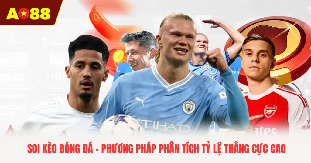 Soi Kèo Bóng Đá - Phương Pháp Phân Tích Tỷ Lệ Thắng Cực Cao