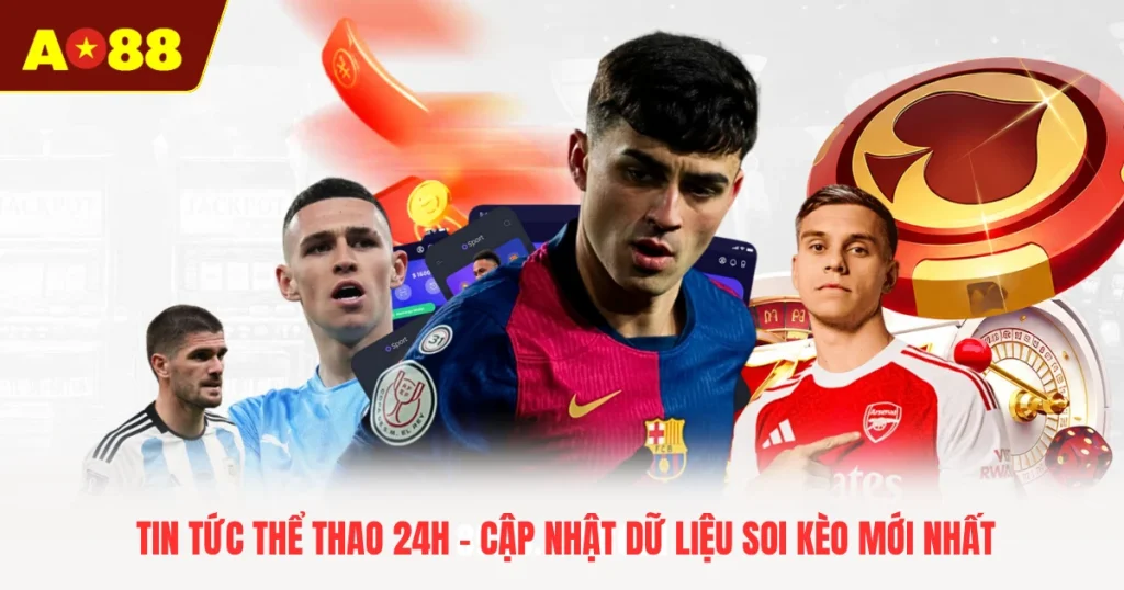 Tin Tức Thể Thao 24h - Cập Nhật Dữ Liệu Soi Kèo Mới Nhất