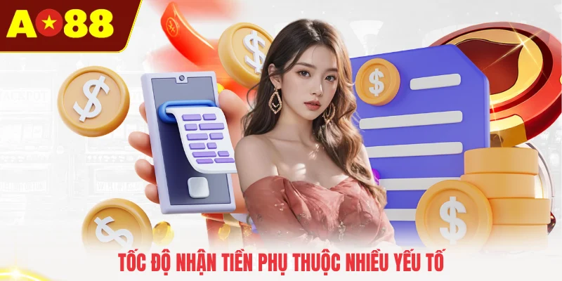 Tốc độ nhận tiền phụ thuộc nhiều yếu tố
