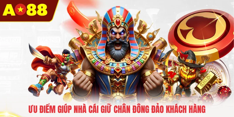Ưu điểm giúp nhà cái giữ chân đông đảo khách hàng