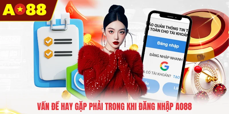 Vấn đề hay gặp phải trong khi đăng nhập AO88